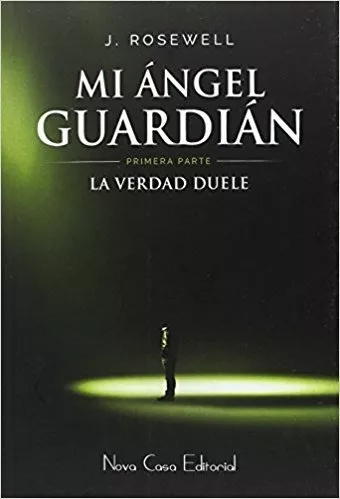 Mi Ángel Guardián I: La Verdad Duele - J. Rosewell