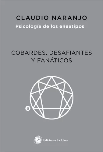 Cobardes, Desafiantes Y Fanáticos | Claudio Naranjo