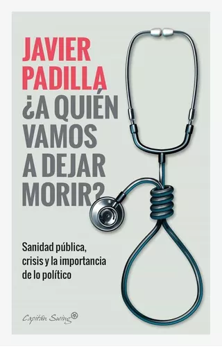 ¿a Quién Vamos A Dejar Morir?: Sanidad Pública, Crisis