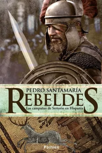 Rebeldes. Las Campañas De Sertorio En Hispania