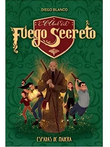 El Club Del Fuego Secreto 2. Espadas De Madera | Diego B.