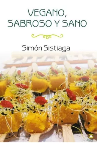 Vegano, Sabroso Y Sano | Simón Sistiaga