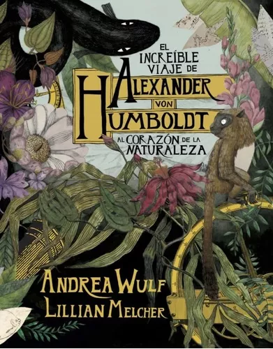El Increíble Viaje De Alexander Von Humboldt