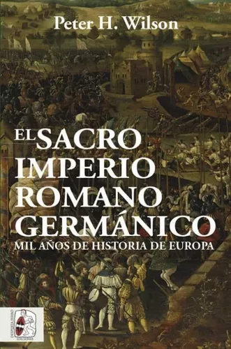 El Sacro Imperio Romano Germánico | Peter H. Wilson