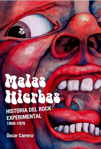 Malas Hierbas: Historia Del Rock Experimental (1959-1979)