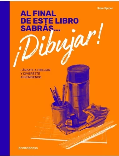 Al Final De Este Libro Sabrás Dibujar. Lánzate A Dibujar