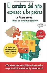 El Cerebro Del Niño Explicado A Los Padres. Alvaro Bilbao