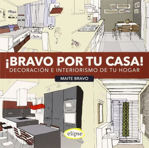 Bravo Por Tu Casa: Decoración E Interiorismo De Tu Hogar
