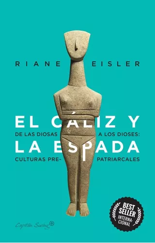 El Cáliz Y La Espada: De Diosas A Dioses | Riane Eisler