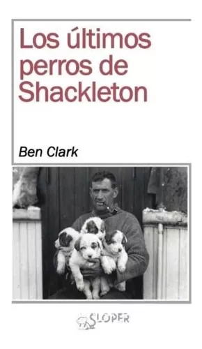 Los Últimos Perros De Shackleton | Ben Clark