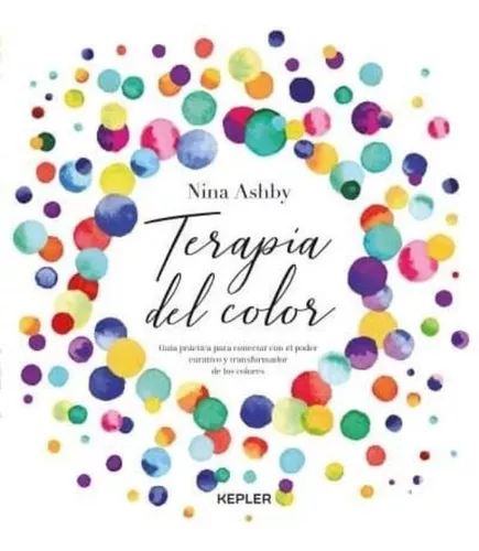 Terapia Del Color: Guía Práctica Para Conectar Con El Poder