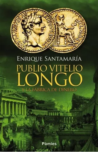 Publio Vitelio Longo Y La Fábrica De Dinero | Enrique S.