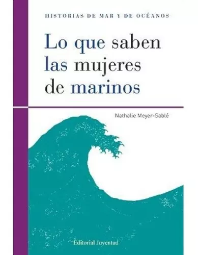 Lo Que Saben Las Mujeres De Marinos | Nathalie Meyer- Sable
