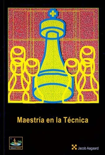 Maestría En La Técnica - Ajedrez | Jacob Aagaard