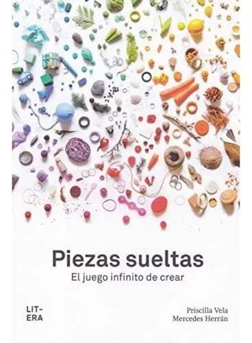 Piezas Sueltas: El Juego Infinito De Crear | Priscilla Vela
