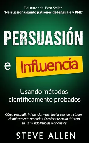 Persuasión, Influencia Y Manipulación Usando La Psicología