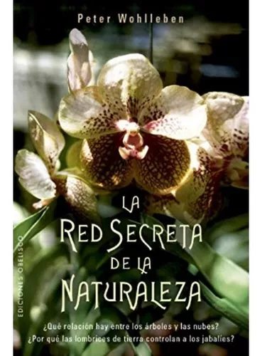 La Red Secreta De La Naturaleza | Peter Wohlleben