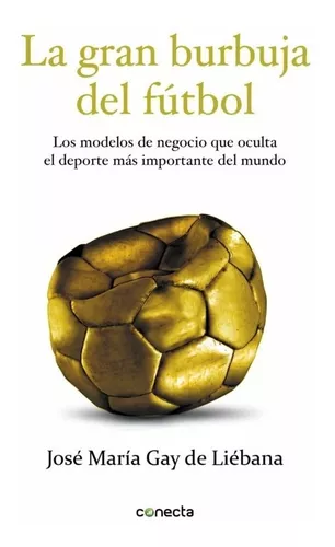 La Gran Burbuja Del Fútbol | José María Gay De Liébana