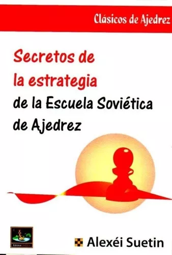 Secretos De La Estrategia De La Escuela Soviética De Ajedrez