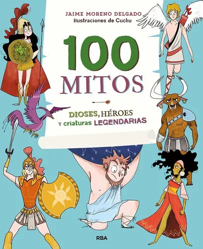 100 Mitos | Dioses, Héroes Y Criaturas Legendarias | Jaime M