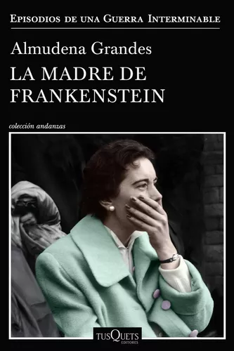 La Madre De Frankenstein | Almudena Grandes