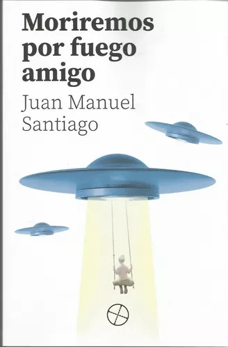 Moriremos Por Fuego Amigo | Juanma Santiago
