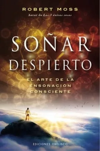 Soñar Despierto: El Arte De La Ensoñación Consciente