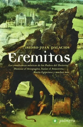 Eremitas, Las Enseñanzas Místicas De Los Padres Del Desierto