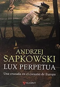 Lux Perpetua. Trilogía De Las Guerras Husitas 3. Sapkowski