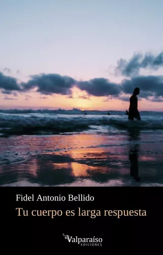 Tu Cuerpo Es Larga Respuesta | Fidel Antonio Bellido
