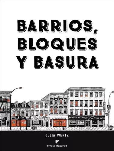 Barrios, Bloques Y Basura: Una Historia Ilustrada | Julia W.