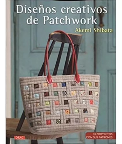 Diseños Creativos De Patchwork: 33 Proyectos Con Patrones