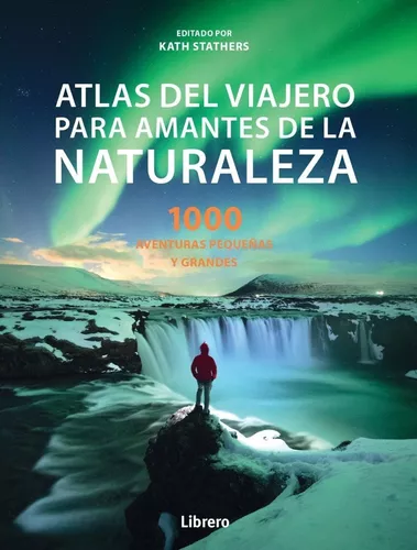 Atlas Del Viajero Para Amantes De La Naturaleza | Kath S.
