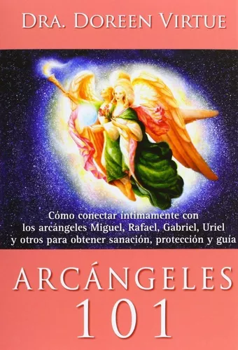 Arcángeles 101: Cómo Conectar Íntimamente Con Los Arcángeles