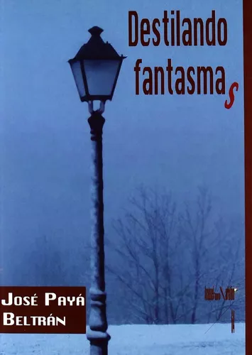 Destilando Fantasmas | José Paya Beltrán