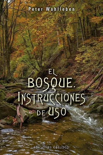 El Bosque. Instrucciones De Uso | Peter Wohlleben