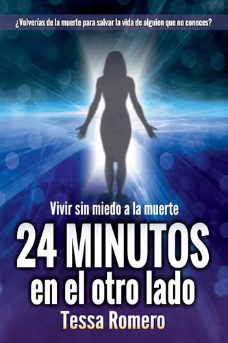 24 Minutos En El Otro Lado: Vivir Sin Miedo A La Muerte