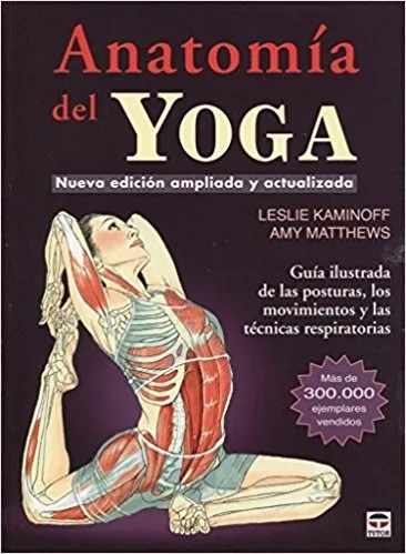 Anatomía Del Yoga. Leslie Kaminoff, Amy Matthews