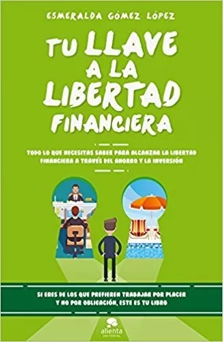 Tu Llave A La Libertad Financiera - Esmeralda Gómez López