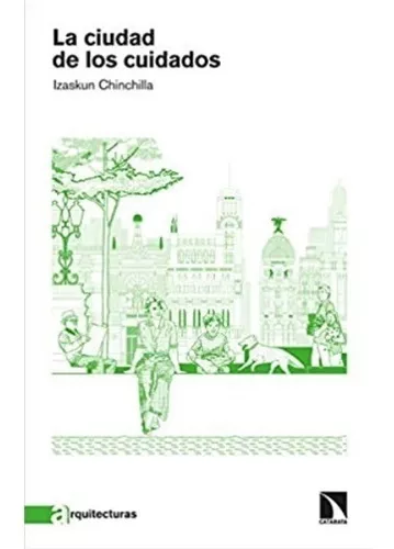 La Ciudad De Los Cuidados | Izaskun Chinchilla