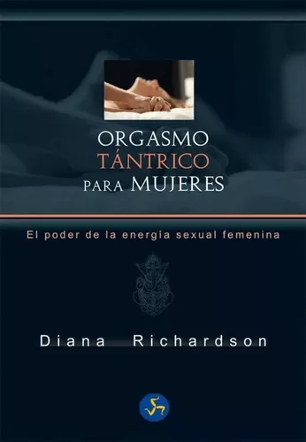 Orgasmo Tántrico Para Mujeres. El Poder De La Energía Sexual
