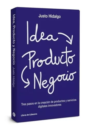 Idea, Producto Y Negocio | Justo Hidalgo