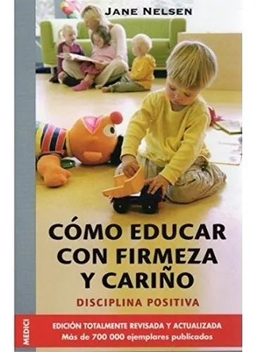 Cómo Educar Con Firmeza Y Cariño | J. Et Al. Nelsen