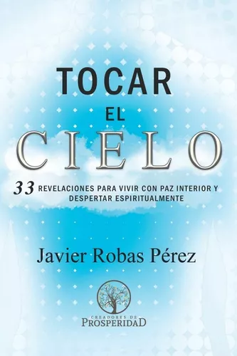 Tocar El Cielo: 33 Revelaciones Para Vivir Con Paz Interior