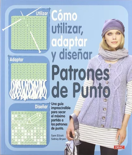 Como Utilizar, Adaptar Y Diseñar Patrones De Punto | Sam E.