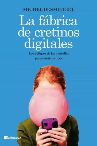 La Fabrica De Cretinos Digitales | Michel Desmurget