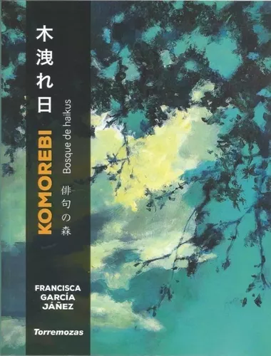 Komorebi: Bosque De Haikus | Francisca García Jañez