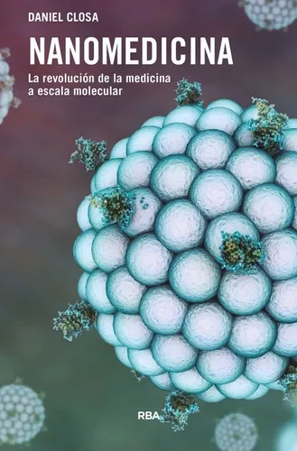 Nanomedicina. Revolución De La Medicina A Escala Molecular