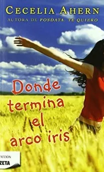 Donde Termina El Arco Iris. Cecelia Ahern
