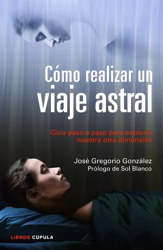 Cómo Realizar Un Viaje Astral | José Gregorio González
